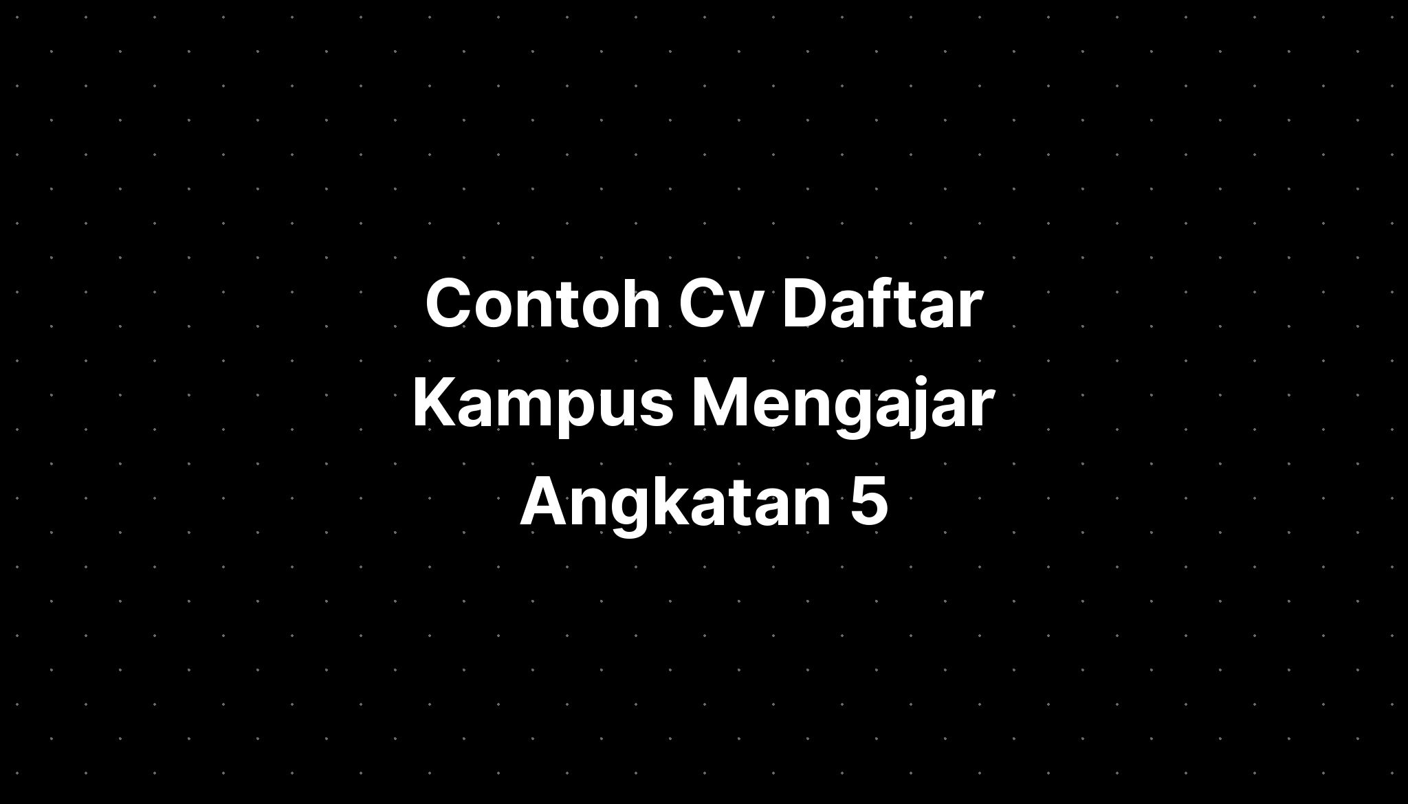 Contoh Cv Daftar Kampus Mengajar Angkatan 5 Login - IMAGESEE